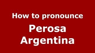 How to pronounce Perosa Argentina
