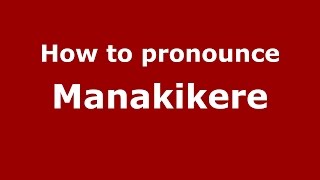 How to pronounce Manakikere