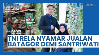 Viral Video Aksi TNI Muda Nyamar Jualan Batagor demi Dekati Santriwati: Berakhir Mulus ke Pernikahan