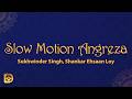 Sukhwinder Singh - Slow Motion Angreza (Lyrics) Ft. Shankar Ehsaan Loy