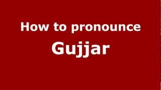 How to pronounce Gujjar
