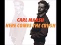 Carl Marsh (Shriekback)   Here Comes The Crush Kylie Brush Mix