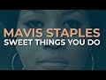 Mavis Staples - Sweet Things You Do (Official Audio)
