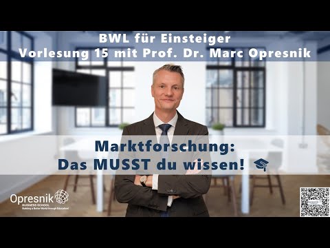 Marktforschung: Das MUSST du wissen! BWL-Vorlesung 15 mit Prof. Marc Opresnik 🎓