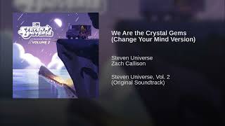 We Are the Crystal Gems Change Your Mind Version