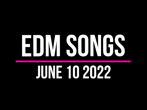 EDM Songs June 10 2022