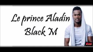 Black M - Le prince Aladin (Lyrics/Paroles)