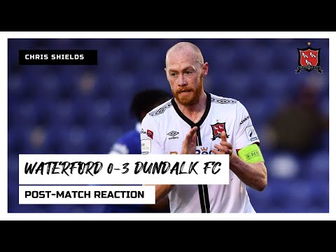 Chris Shields Reaction | Waterford 0-3 Dundalk FC