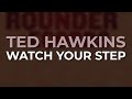Ted Hawkins - Watch Your Step (Official Audio)