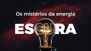 DESCUBRA O QUE É ENERGIAR ESCURA E MATÉRIA ESCURA
