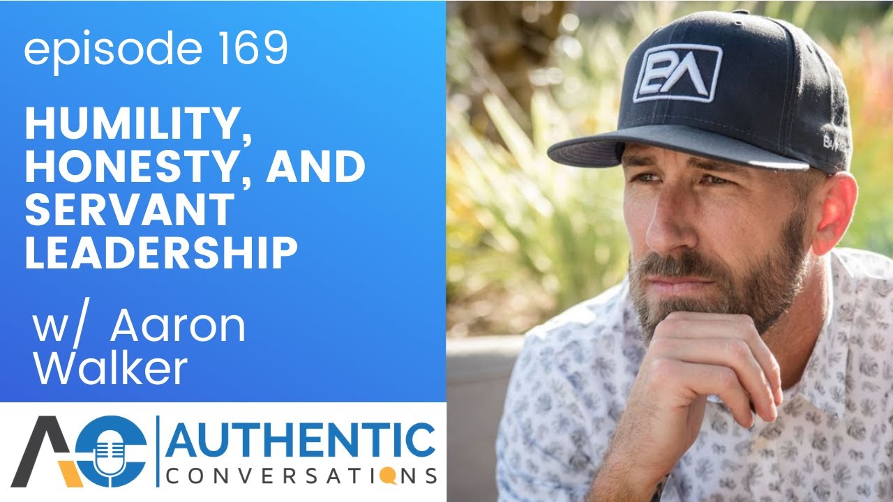 Humility, Honesty, and Servant Leadership with Aaron Walker