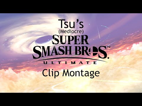 Tsu’s Mediocre Smash Ultimate Montage