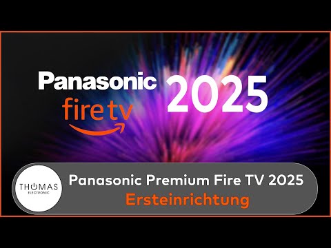 ERSTEINRICHTUNG - Panasonic Fire TV 2025  - PREMIUM Fire TV - Thomas Electronic Online Shop