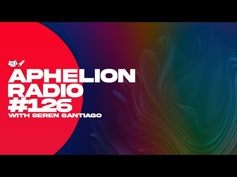 Aphelion Radio - Episode 126 with Seren Santiago (June 28, 2022) [2 Hour Live DJ Mix]