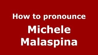 How to pronounce Michele Malaspina