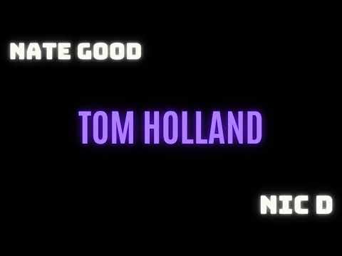 Tom Holland - Nate Good and Nic D