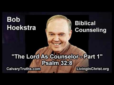 Biblical Counseling, "The Lord as Counselor P1 1/24" Psalm 32:8 - Bob Hoekstra - Bible Study