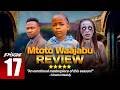 MTOTO WA AJABU Full Episode 17 Love FULL REVIEW PREDICTION