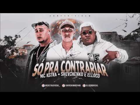 MC Astra Feat. Shevchenko e Elloco- Só Pra Contrariar (prod. Nk )