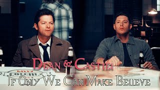 Dean &amp; Castiel - If We Could Only Make Believe (Video/Song Request)