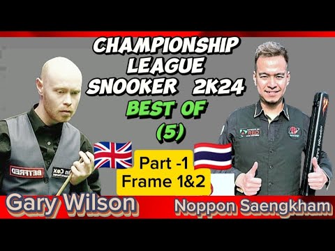 Gary Wilson vs Noppon Saengkham | Snooker Championship League | 2024 Best of 5 | Part-1 Frame 1&2 |