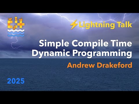 Lightning Talk: Simple Compile Time Dynamic Programming - Andrew Drakeford - C++ on Sea 2025