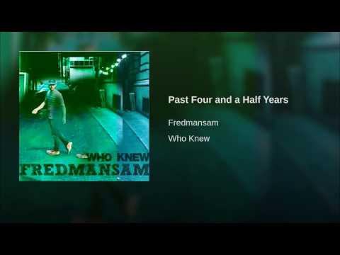 FREDMANSAM - Past Four and a Half Years