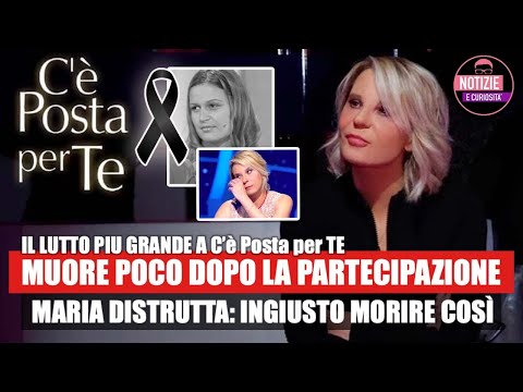 Tragedia C’è posta per te. MUORE POCO DOPO LA PARTECIPAZIONE . MARIA DISTRUTTA: ingiusto morire così