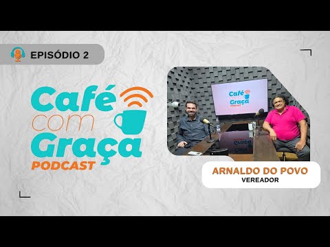 Café com Graça Podcast  | Episódio #02 | Arnaldo do Povo  | 15-11-2025