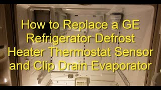 How to Replace GE Refrigerator Defrost Heater, Thermostat Sensor, and Drain Evaporator Clip