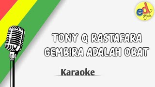 Download lagu TONY Q RASTAFARA - GEMBIRA ADALAH OBAT (KARAOKE VERSION) mp3 Download lagu TONY Q RASTAFARA - GEMBIRA ADALAH OBAT (KARAOKE VERSION) mp3