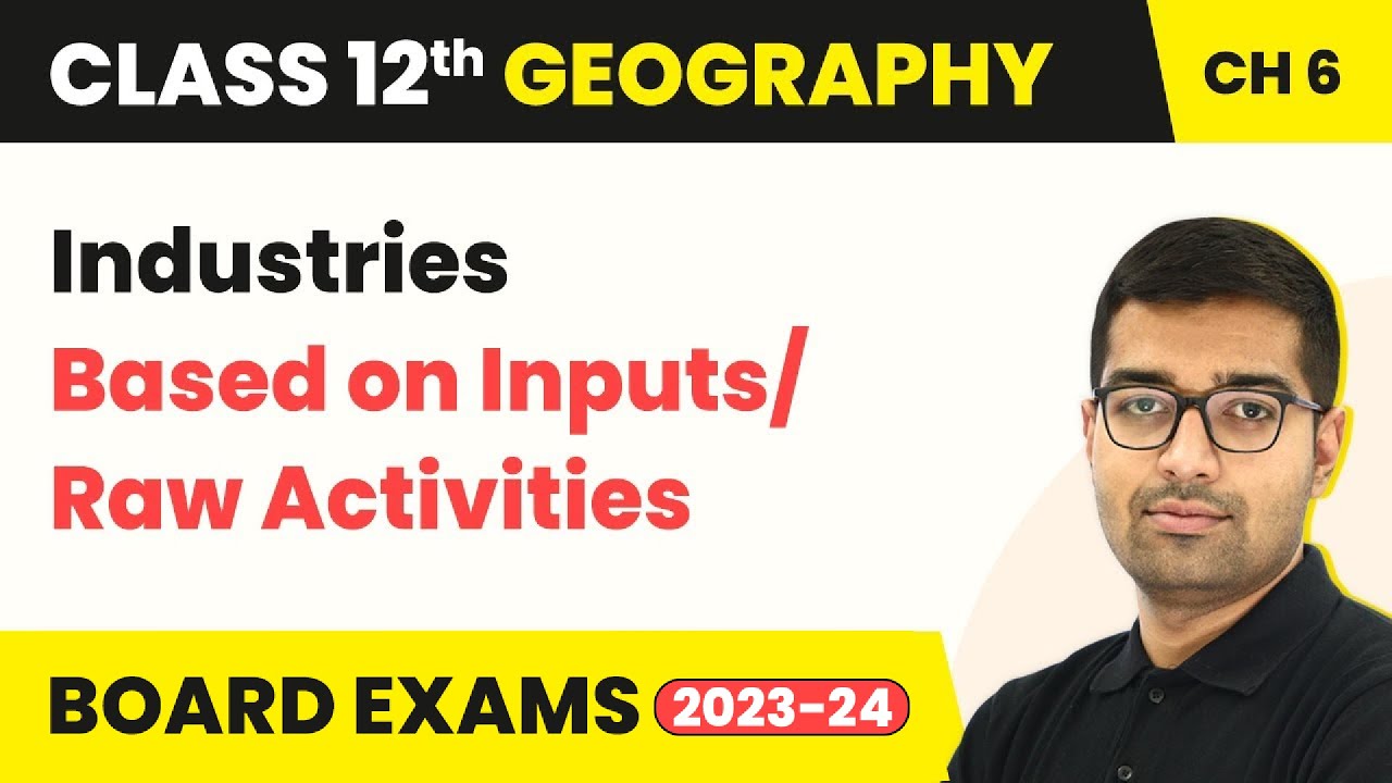 Industries Based on Inputs/Raw Activities - Secondary Activities | Class 12 Geography Ch 5 | CBSE