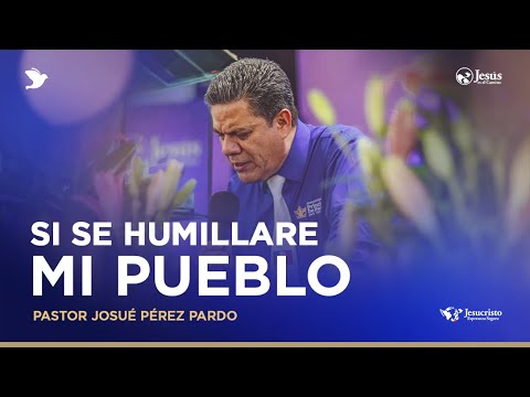 Si se humillare mi pueblo - Pastor Josué Pérez Pardo