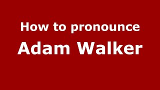 How to pronounce Adam Walker