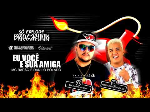 MC BARÃO E DANILO BOLADO - EU VOCÊ E SUA AMIGA (SóExplodeBregaFunk) MÚSICA NOVA 2018
