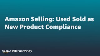 Amazon Selling: Used Sold as New Product Compliance