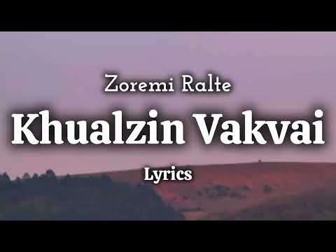 Zoremi Ralte - Khualzin Vakvai (LYRICS) "Ka kir leh dawn ka Lalpa hnenah"