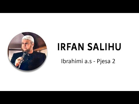 08. Ibrahimi a.s (Pjesa 2) - Irfan Salihu