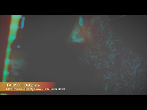 SHANTY CREW DUBPLATE - Max Romeo & Dub Fevah Band - Tacko