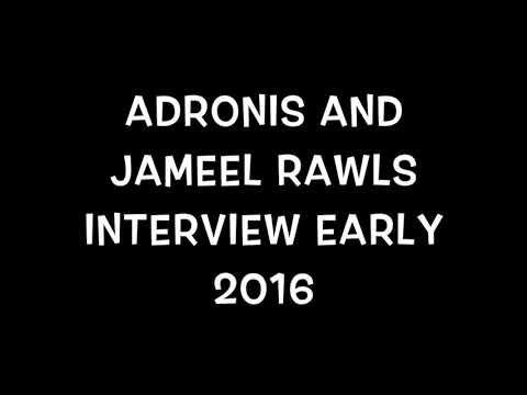ADRONIS AND JAMEEL RAWLS EARLY 2016 ( ORGINALY TILED THE FLOWERS INTERVIEW )