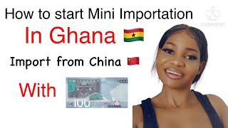 Mini Importation || ( A-Z) HOW TO IMPORT FROM CHINA TO GHANA || start with 100 cedis || Obaa Cathy