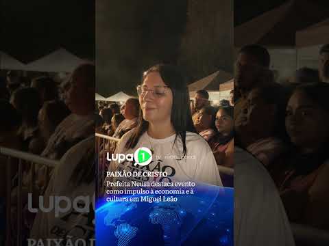PAIXÃO DE CRISTO: Prefeita Neusa destaca evento como impulso à economia e à cultura em Miguel Leão