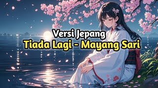 Download lagu Tiada Lagi - Mayang Sari | Versi Jepang #tiadalagi #mayangsari #symphonicrock mp3