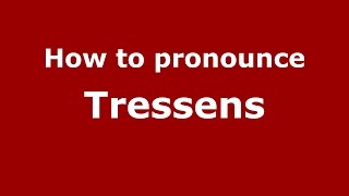How to pronounce Tressens