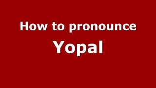 How to pronounce Yopal