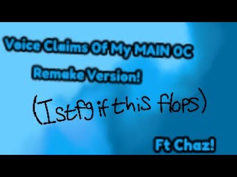 (GO READ DESC) VoiceClaims Of My MAIN OC Remake Version! Ft.Chaz!