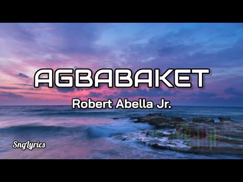 Agbabaket - Robert Abella Jr. (Ilocano Song) (Lyrics)