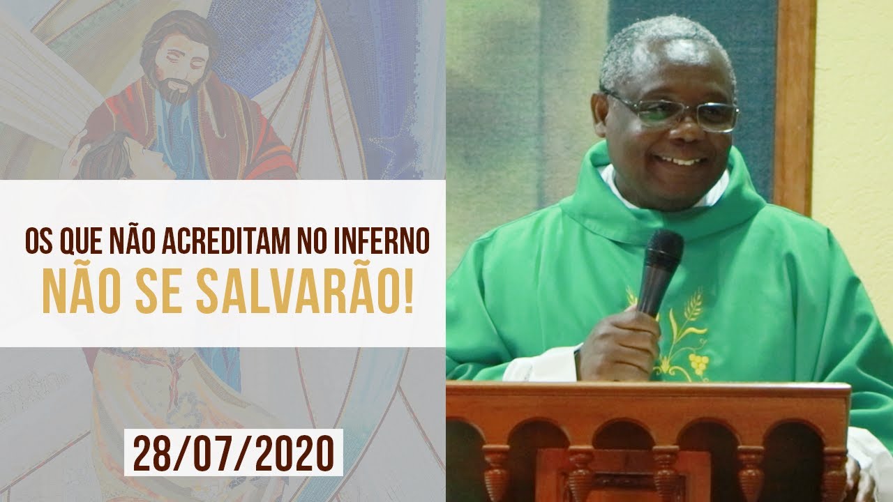 Os que não acreditam no inferno não se salvarão! - Padre José Augusto (28/07/2020)