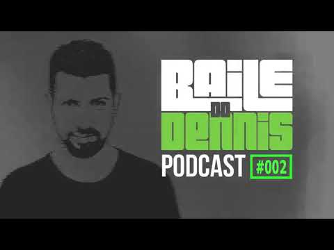Baile do Dennis - Podcast #002