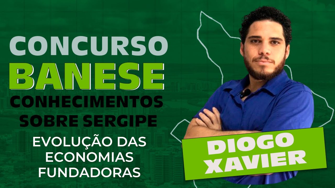 Conhecimentos sobre Sergipe - Aula 4 - Concurso BANESE 2025 - Evolução das Economias Fundadoras